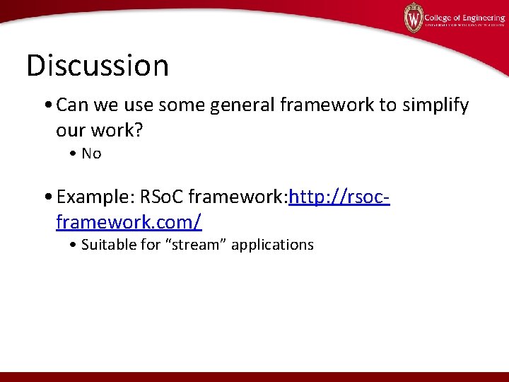 Discussion • Can we use some general framework to simplify our work? • No