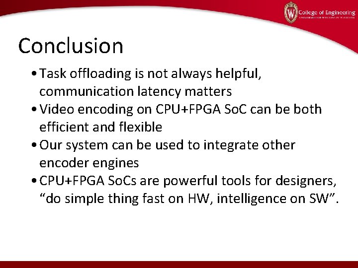 Conclusion • Task offloading is not always helpful, communication latency matters • Video encoding