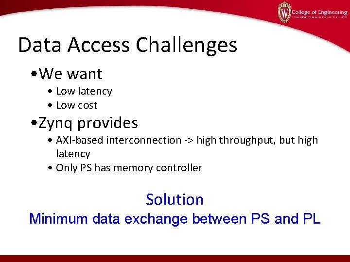 Data Access Challenges • We want • Low latency • Low cost • Zynq