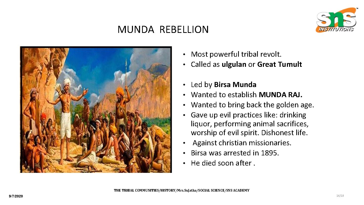 MUNDA REBELLION • Most powerful tribal revolt. • Called as ulgulan or Great Tumult
