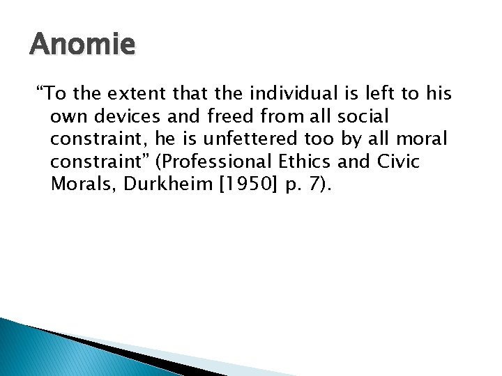 Anomie “To the extent that the individual is left to his own devices and