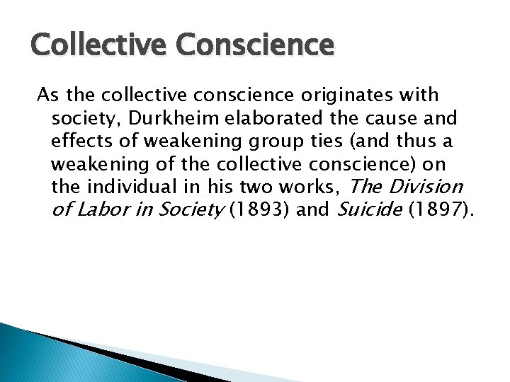 Collective Conscience As the collective conscience originates with society, Durkheim elaborated the cause and