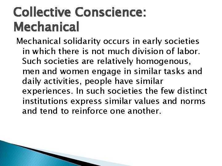 Collective Conscience: Mechanical solidarity occurs in early societies in which there is not much