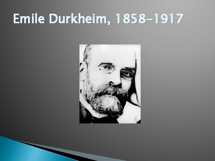 Emile Durkheim, 1858 -1917 