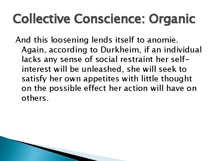 Collective Conscience: Organic And this loosening lends itself to anomie. Again, according to Durkheim,