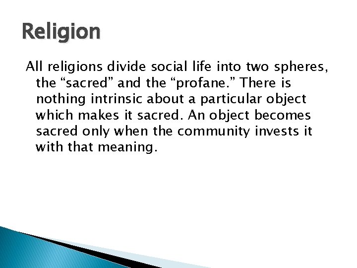 Religion All religions divide social life into two spheres, the “sacred” and the “profane.