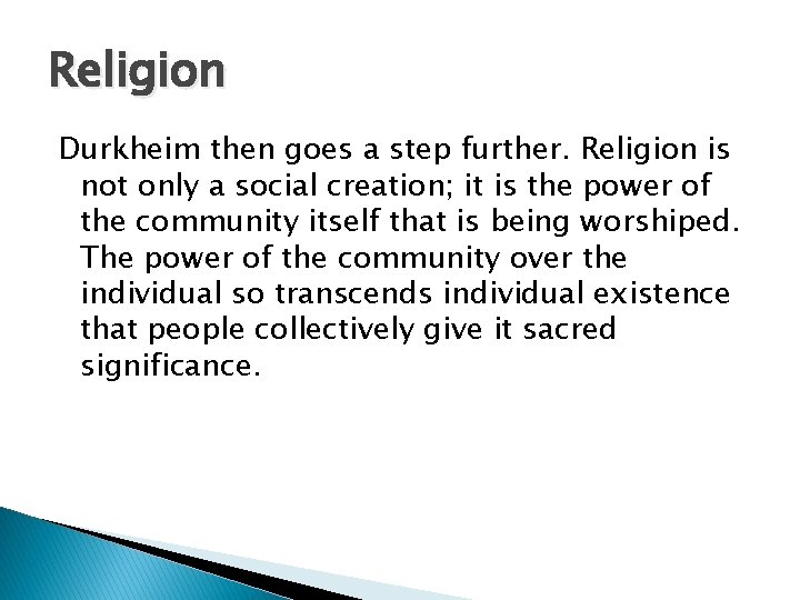 Religion Durkheim then goes a step further. Religion is not only a social creation;