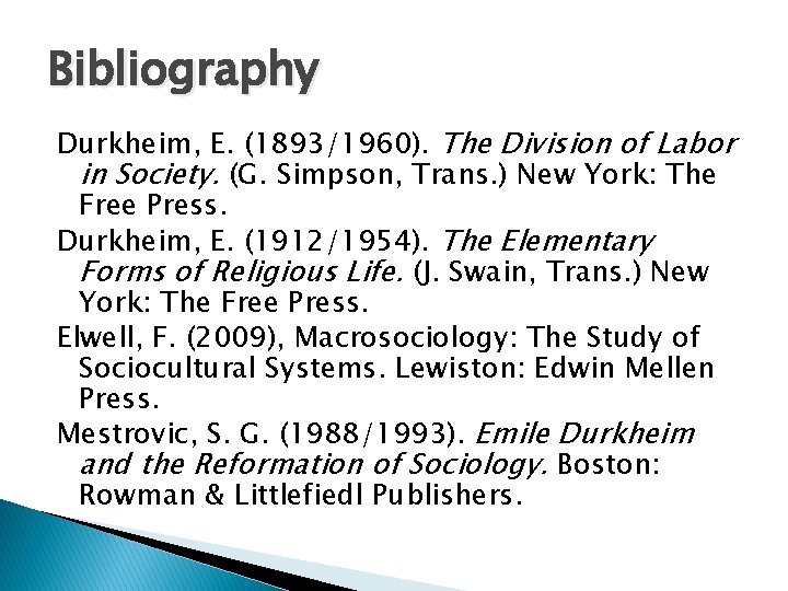 Bibliography Durkheim, E. (1893/1960). The Division of Labor in Society. (G. Simpson, Trans. )