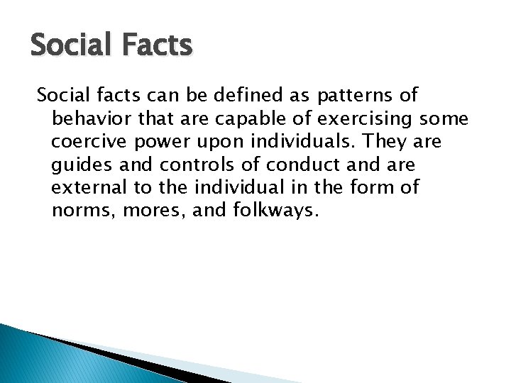 Social Facts Social facts can be defined as patterns of behavior that are capable