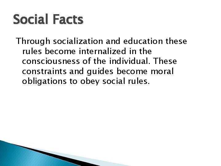 Social Facts Through socialization and education these rules become internalized in the consciousness of