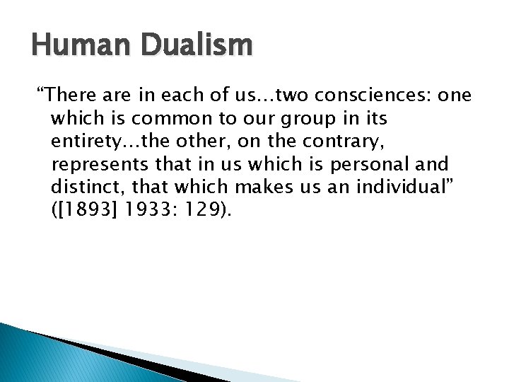 Human Dualism “There are in each of us…two consciences: one which is common to