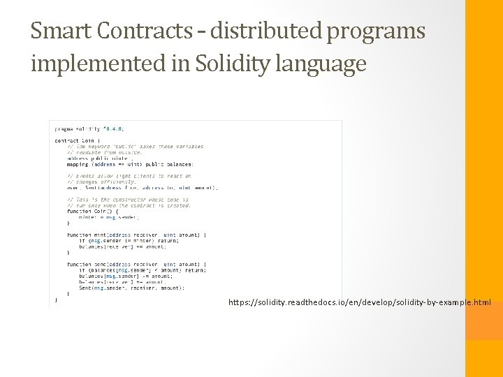 Smart Contracts – distributed programs implemented in Solidity language https: //solidity. readthedocs. io/en/develop/solidity-by-example. html