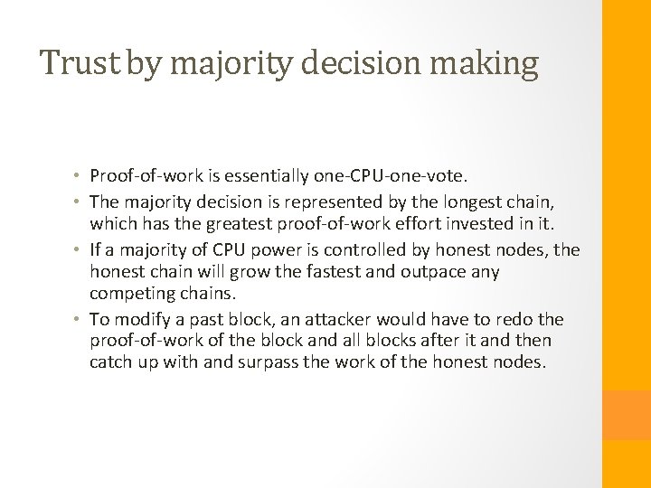 Trust by majority decision making • Proof-of-work is essentially one-CPU-one-vote. • The majority decision