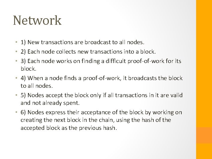 Network • 1) New transactions are broadcast to all nodes. • 2) Each node