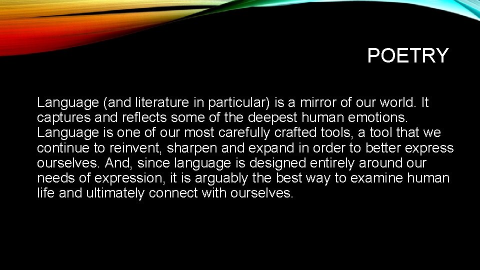 POETRY Language (and literature in particular) is a mirror of our world. It captures
