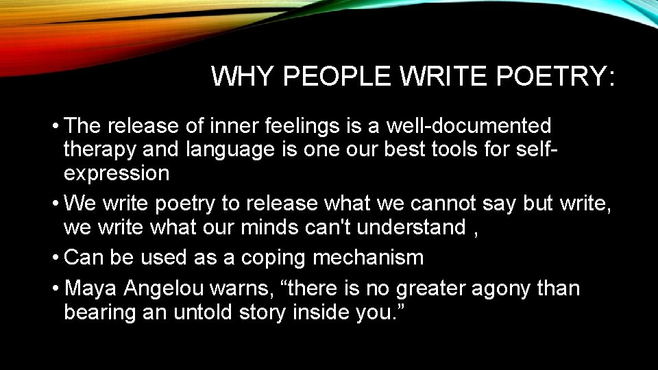 WHY PEOPLE WRITE POETRY: • The release of inner feelings is a well-documented therapy