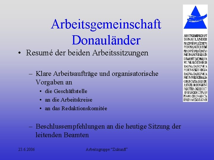 Arbeitsgemeinschaft Donauländer • Resumé der beiden Arbeitssitzungen – Klare Arbeitsaufträge und organisatorische Vorgaben an