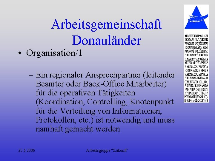 Arbeitsgemeinschaft Donauländer • Organisation/1 – Ein regionaler Ansprechpartner (leitender Beamter oder Back-Office Mitarbeiter) für