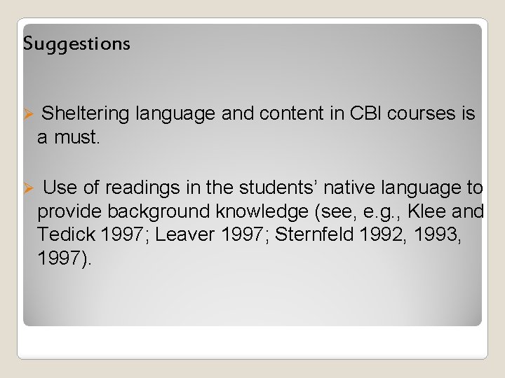 Suggestions Ø Sheltering language and content in CBl courses is a must. Ø Use