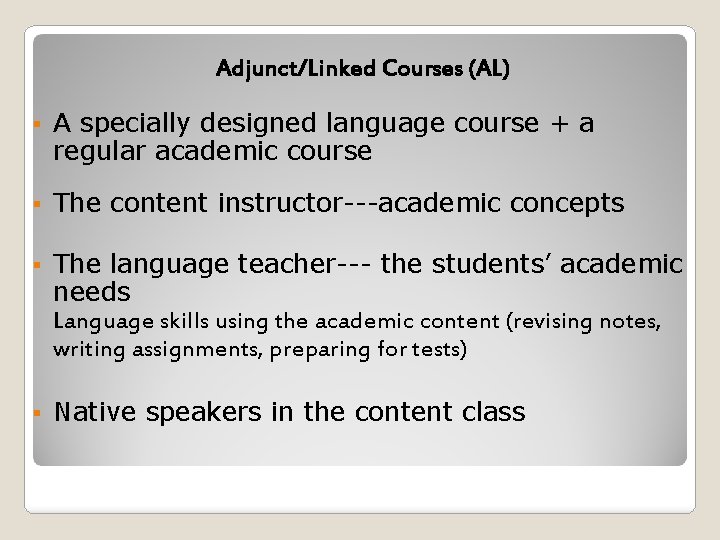 Adjunct/Linked Courses (AL) § A specially designed language course + a regular academic course