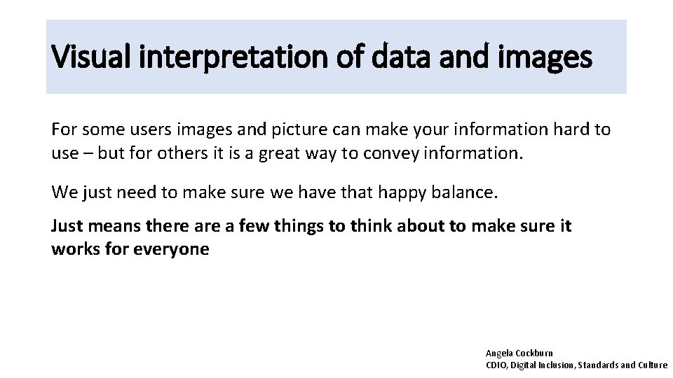 Visual interpretation of data and images For some users images and picture can make