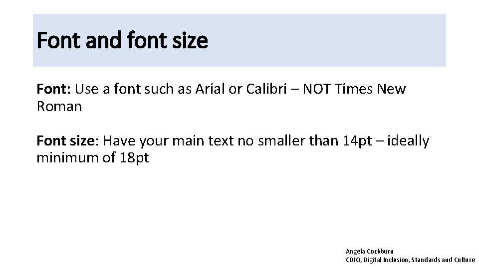 Font and font size Font: Use a font such as Arial or Calibri –