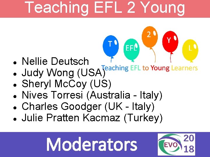 Teaching EFL 2 Young Learners ● ● ● Nellie Deutsch Judy Wong (USA) Sheryl