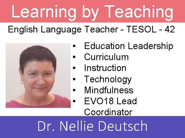 Learning by Teaching English Language Teacher – TESOL - 42 • • • Education