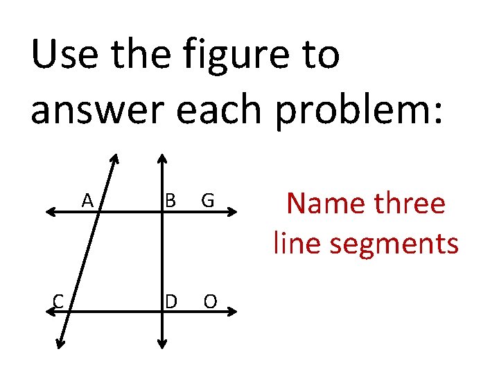 Use the figure to answer each problem: A C B G D O Name