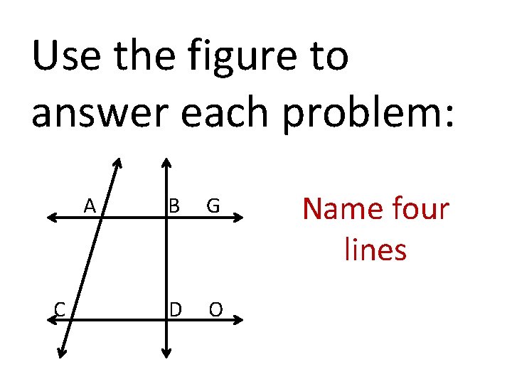 Use the figure to answer each problem: A C B G D O Name