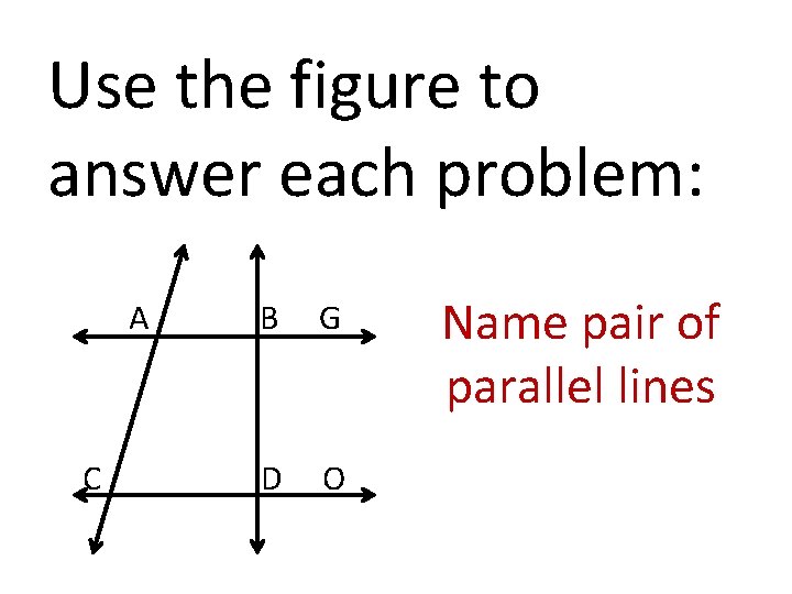 Use the figure to answer each problem: A C B G D O Name