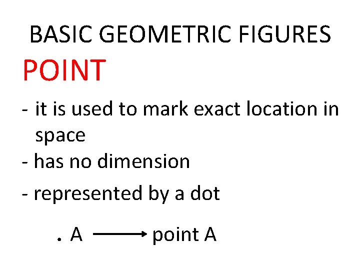 BASIC GEOMETRIC FIGURES POINT - it is used to mark exact location in space