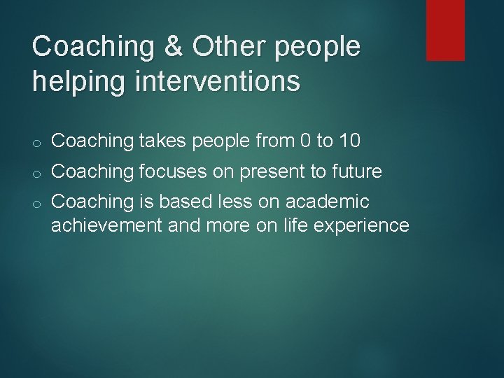 Coaching & Other people helping interventions o Coaching takes people from 0 to 10