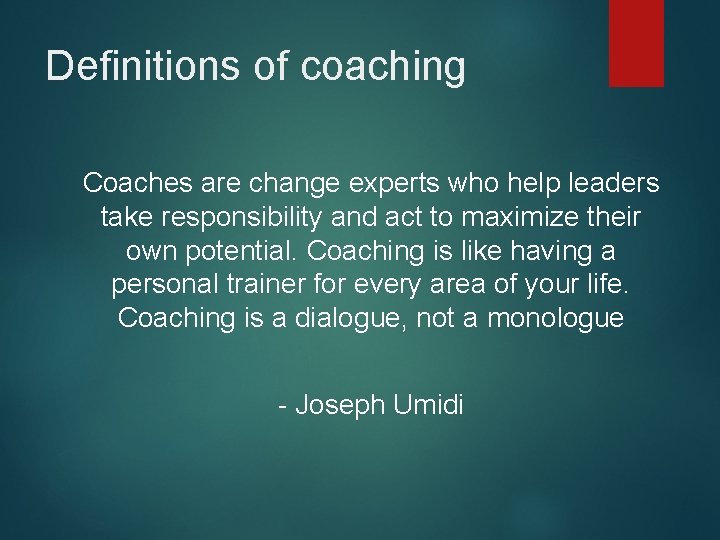 Definitions of coaching Coaches are change experts who help leaders take responsibility and act