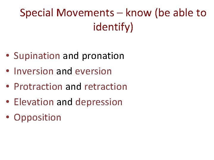 Special Movements – know (be able to identify) • • • Supination and pronation