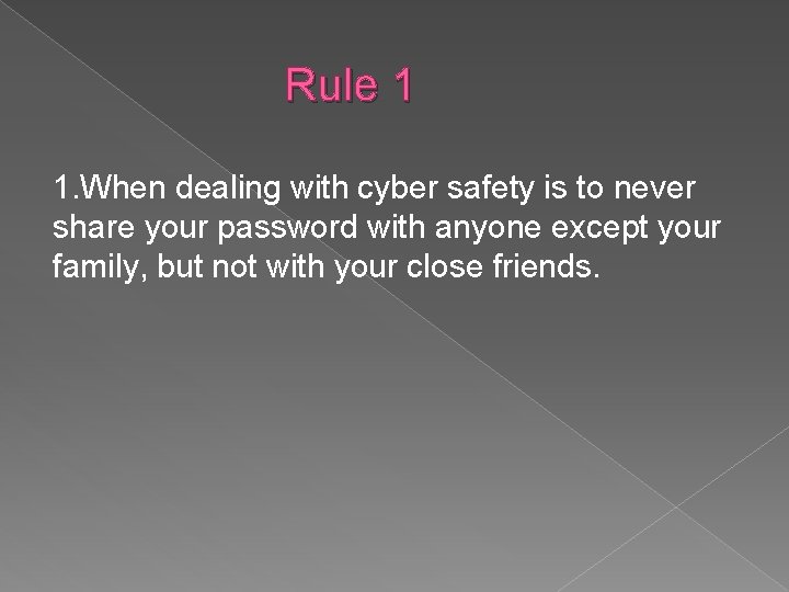 Rule 1 1. When dealing with cyber safety is to never share your password