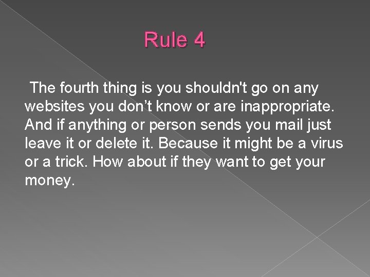 Rule 4 The fourth thing is you shouldn't go on any websites you don’t