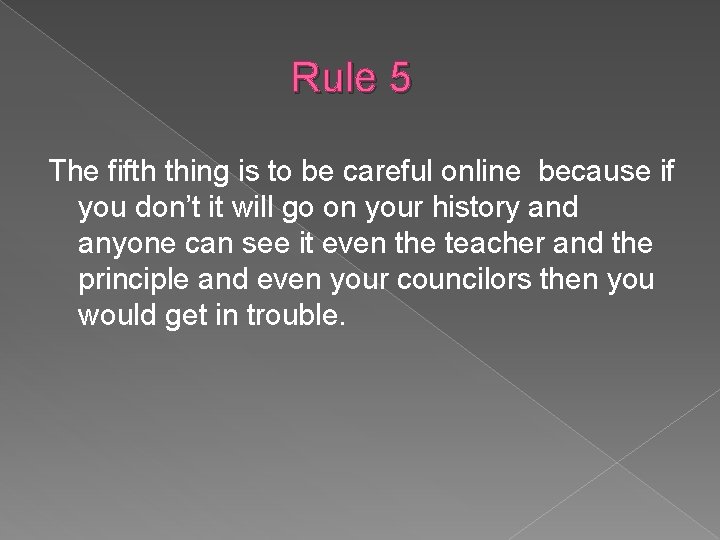 Rule 5 The fifth thing is to be careful online because if you don’t