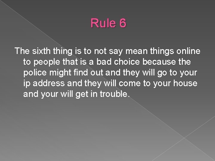 Rule 6 The sixth thing is to not say mean things online to people