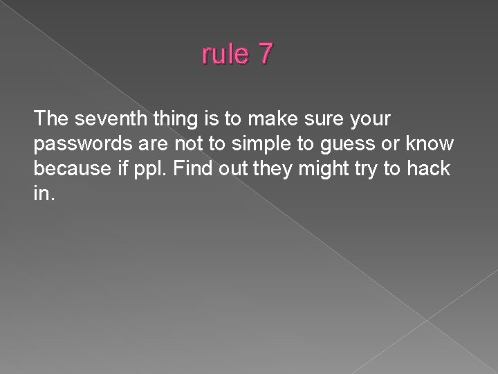 rule 7 The seventh thing is to make sure your passwords are not to