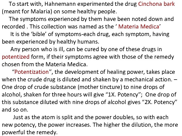 To start with, Hahnemann experimented the drug Cinchona bark (meant for Malaria) on some