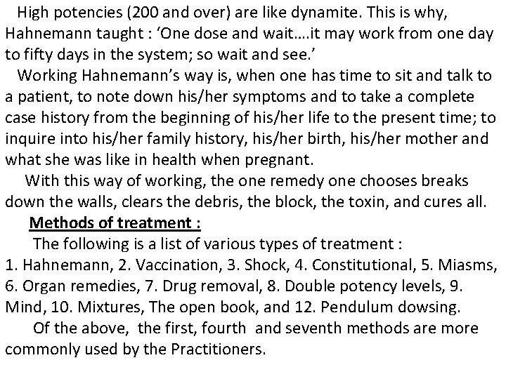 High potencies (200 and over) are like dynamite. This is why, Hahnemann taught :