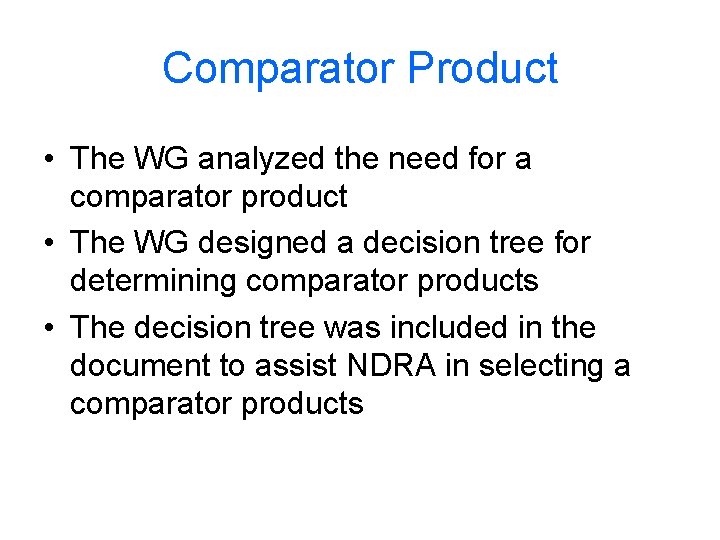 Comparator Product • The WG analyzed the need for a comparator product • The