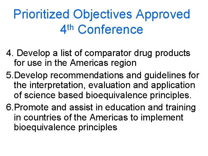 Prioritized Objectives Approved 4 th Conference 4. Develop a list of comparator drug products
