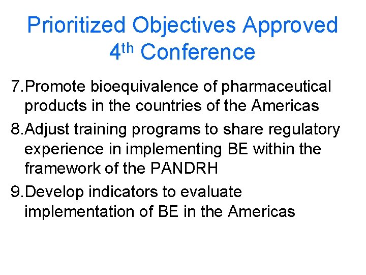 Prioritized Objectives Approved 4 th Conference 7. Promote bioequivalence of pharmaceutical products in the