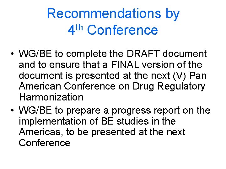 Recommendations by 4 th Conference • WG/BE to complete the DRAFT document and to