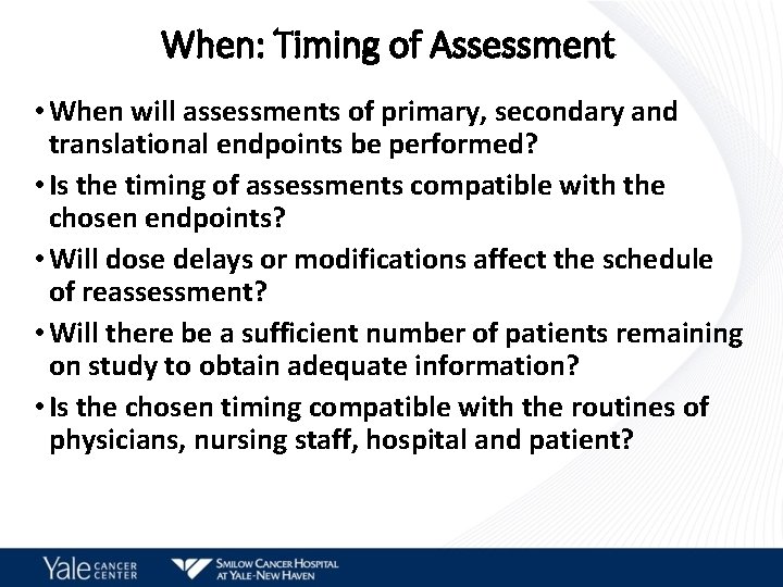 When: Timing of Assessment • When will assessments of primary, secondary and translational endpoints