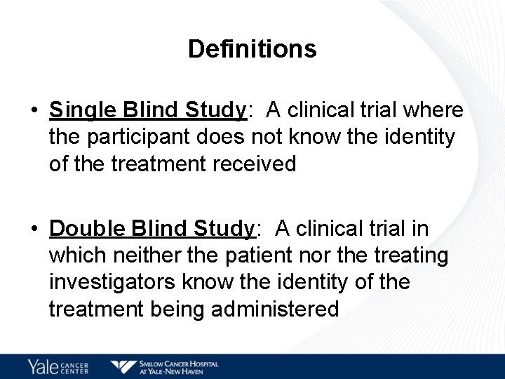 Definitions • Single Blind Study: A clinical trial where the participant does not know