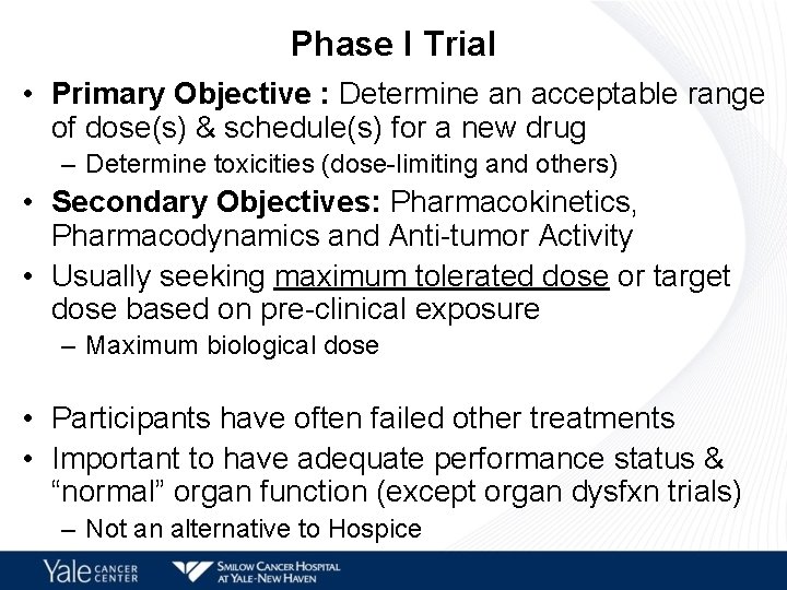 Phase I Trial • Primary Objective : Determine an acceptable range of dose(s) &