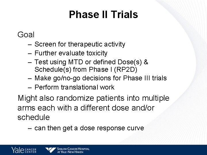 Phase II Trials Goal – Screen for therapeutic activity – Further evaluate toxicity –
